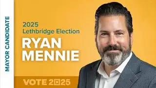 Ryan Mennie, Mayor Candidate - 2025 Lethbridge Election