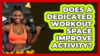 Does a Dedicated Workout Space Improve Activity?