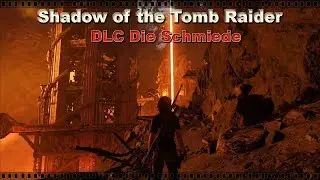 Let's Play - Shadow of the Tomb Raider #DLC Die Schmiede  [Deutsch]