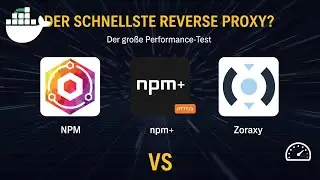 Der schnellste Reverse Proxy? Nginx Proxy Manager, npm+ & Zoraxy im Performance-Test
