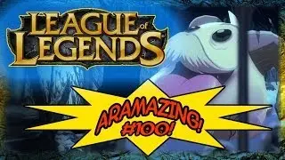 ARAMAZING #100 - THANK YOU! (LoL 1080p HD)