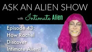 How did I discover Intimate Alien? | Ask an Alien Show
