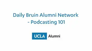 Daily Bruin Alumni Network - Podcasting 101