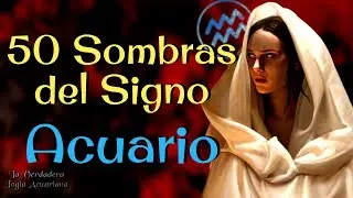 50 Sombras del Signo Acuario ♒︎ TE SORPRENDERÁS👀