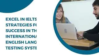 Excel in IELTS: Strategies for Success in the International English Language Testing System