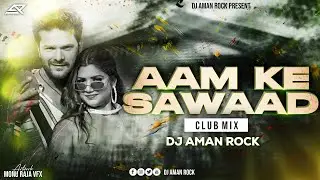 Aam Ke Sawad - Bhojpuri Club Re-Mix | DJ AMAN ROCK