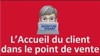 L'accueil du client dans un point de Vente