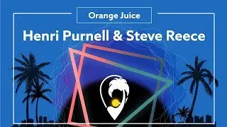 Henri Purnell & Steve Reece - Orange Juice  [Lyric Video]