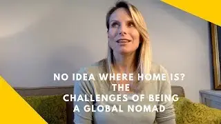 No Idea where Home is? The challenges of being a global nomad