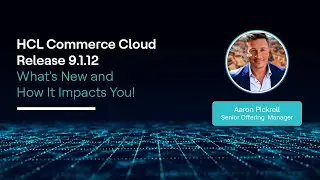 The HCL Commerce Release 9.1.12: What's New and How It Impacts You!