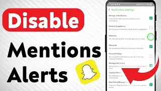 How To Disable Mentions Notifications On Snapchat (Updated)