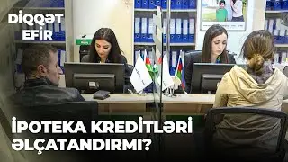 Diqqət efir | İpoteka kreditləri əlçatandırmı?