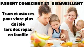 Parent Conscient et Bienveillant Trucs et astuces pour vivre plus de joie lors des repas en famille