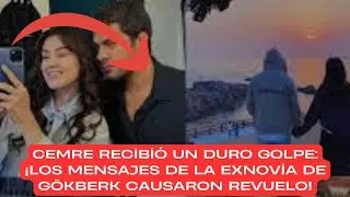 CEMRE сильно пострадал: сообщения бывшей девушки GÖKBERK вызвали переполох!