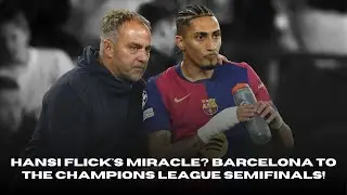 🔴 Hansi Flick Effect, Barcelona to the Champions League Semifinals Again After 5 Years!