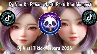 DJ NAN KO PAHAM NANTI PASTI KO MENGERTI VIRAL TIKTOK TERBARU 2025 SLOW BASS