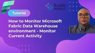 Mastering Microsoft Fabric:How to monitor data warehouse environment using monitor currect activity