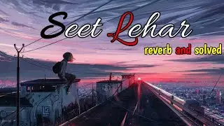 Seet Lehar lofi song |seet Lehar reverb and solved song| Feel the Seet Lehar|seet Lehar tere shehar 