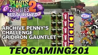 PvZ 2 Reflourished | Archive Penny's Challenge | Gridiron Gauntlet
