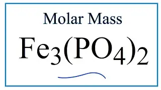 Molar Mass / Molecular Weight of Fe3(PO4)2: Iron (III) phosphate