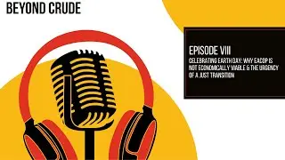Beyond Crude Episode VIII &ndash; Episode 8 (Earth Day Special)