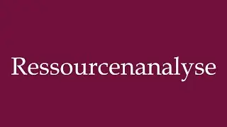 How to Pronounce ''Ressourcenanalyse'' (Resource analysis) Correctly in German