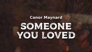 Conor Maynard - Someone You Loved (lyrics)