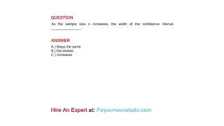 As the sample size n increases, the width of the confidence interval _______________.