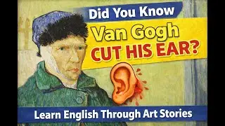 Why Did Van Gogh Cut His Ear? | English Story