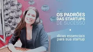 Os padr&otilde;es de uma startup de sucesso
