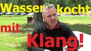 Wasser kocht mit  Klang...Freie Energie zum Volkssport ! wie w&auml;rs mit einem neuen Hobby ?