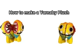How to make a Yarnaby plush! (Tag me in a post if you make one!)