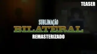 Sublima&ccedil;&atilde;o: Bilateral | Remasterizado | Teaser 2