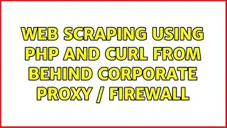 web scraping using php and curl from behind corporate proxy / firewall