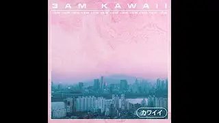 3AM KAWAII - MIDNIGHT BLXNDE & Kazwick