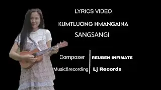 SANGSANGI-KUMTLUONG HMANGAINA(official lyrice video)