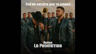 Por no decirte que te amaba - Banda La prometida