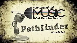 Pathfinder - Kubbi | No Copyright Music | NCM Productions