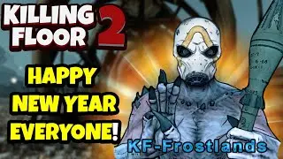 Killing Floor 2 | BORDERLANDS MAP IN KF2 - FROSTLANDS! Happy New Year Everyone!