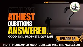 Atheists&rsquo; Questions Answered &ndash; Ep 05 | Good & Evil, Prophets, Qurbani | Logical Answers