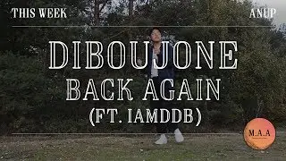 Diboujone - Back Again (ft. IAMDDB) | Anup | MAA THIS WEEK