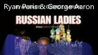 George Aaron & Ryan Paris - Russian Ladies (Club Mix)