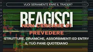 Impara a leggere le strutture, impara a REAGIRE invece di PREVEDERE: il mercato vuole sbranarti