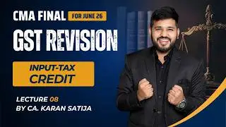 CMA Final GST Revision | Lec 8 | Input Tax Credit under GST | ITC | CA Karan Satija