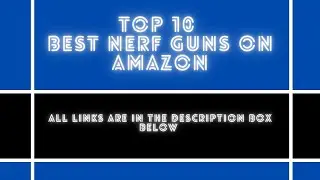 Top 5 Best Nerf Guns On Amazon