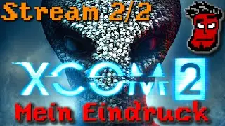 XCOM 2: Mein Eindruck + Tutorial Guide (Stream 2/2) | XCOM 2 Gameplay German Deutsch