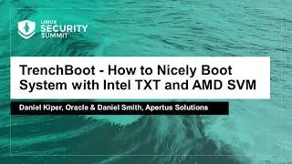 TrenchBoot - How to Nicely Boot System with Intel TXT and AMD SVM - Daniel Kiper & Daniel Smith