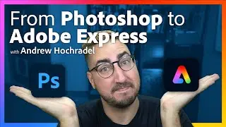 From Photoshop to Adobe Express with Andrew Hochradel