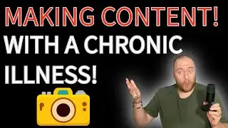 HOW TO MAKE CONTENT WITH A CHRONIC ILLNESS 