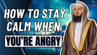 How to Stay Calm When You’re Angry | Mufti Menk
